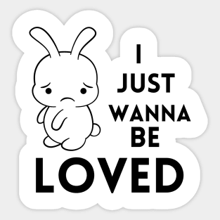 I just wanna be loved quote Sticker